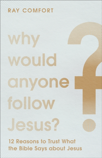 Why Would Anyone Follow Jesus? : 12 Reasons to Trust What the Bible Says about Jesus, EPUB eBook