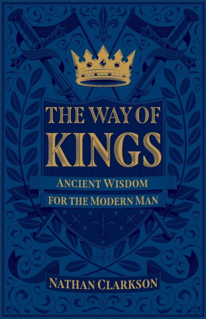 The Way of Kings : Ancient Wisdom for the Modern Man, EPUB eBook