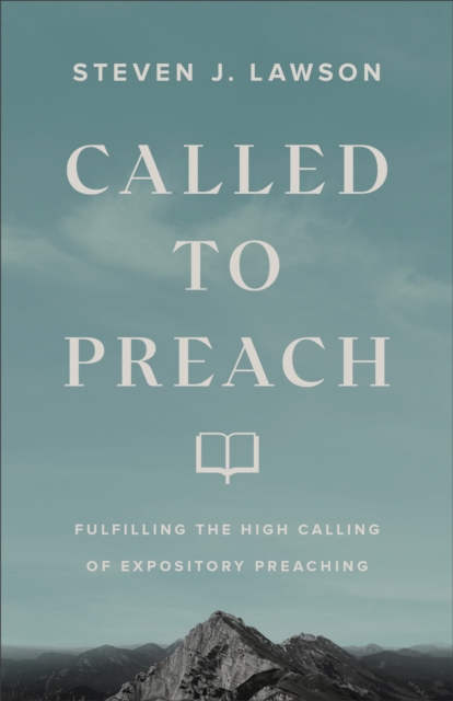Called to Preach : Fulfilling the High Calling of Expository Preaching, EPUB eBook