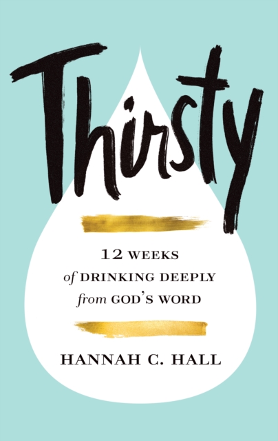 Thirsty : 12 Weeks of Drinking Deeply from God's Word, EPUB eBook