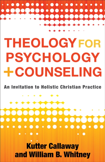 Theology for Psychology and Counseling : An Invitation to Holistic Christian Practice, EPUB eBook