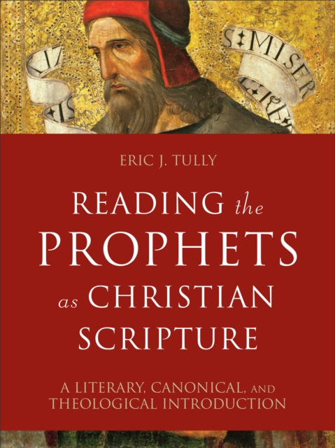 Reading the Prophets as Christian Scripture (Reading Christian Scripture) : A Literary, Canonical, and Theological Introduction, EPUB eBook