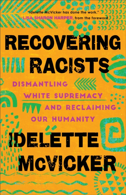 Recovering Racists : Dismantling White Supremacy and Reclaiming Our Humanity, EPUB eBook