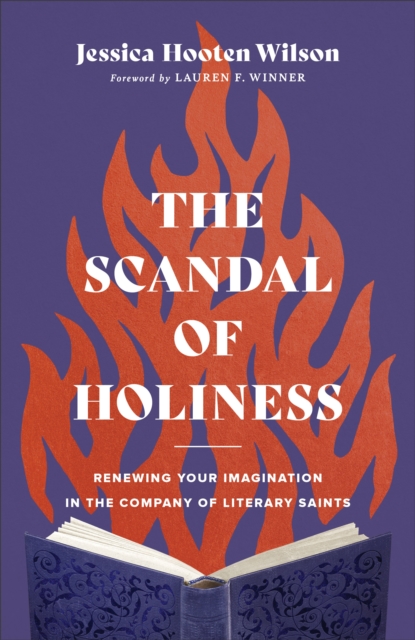 The Scandal of Holiness : Renewing Your Imagination in the Company of Literary Saints, EPUB eBook