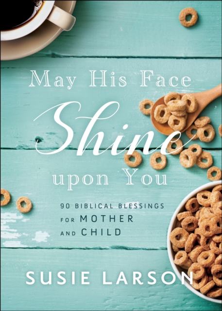 May His Face Shine upon You : 90 Biblical Blessings for Mother and Child, EPUB eBook