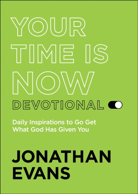 Your Time Is Now Devotional : Daily Inspirations to Go Get What God Has Given You, EPUB eBook