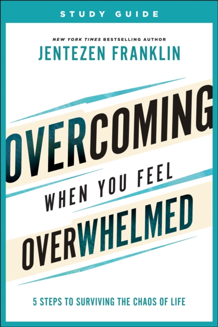 Overcoming When You Feel Overwhelmed Study Guide : 5 Steps to Surviving the Chaos of Life, EPUB eBook