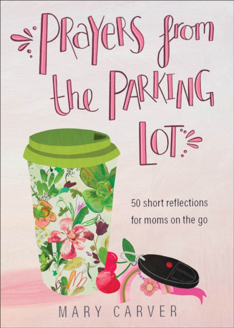 Prayers from the Parking Lot : 50 Short Reflections for Moms on the Go, EPUB eBook