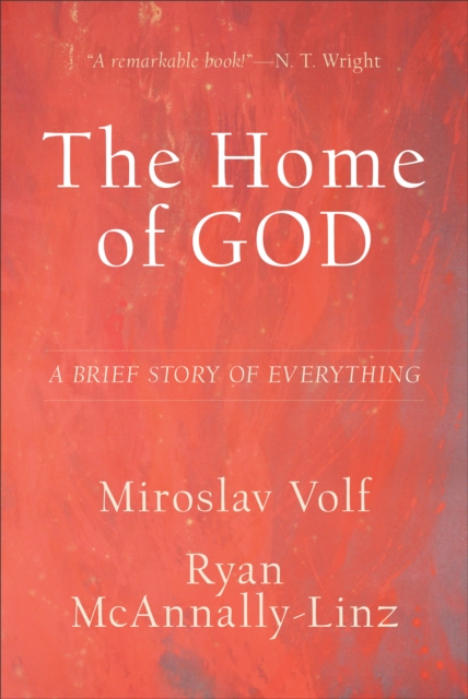 The Home of God (Theology for the Life of the World) : A Brief Story of Everything, EPUB eBook