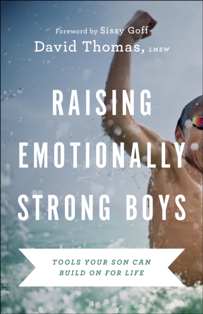 Raising Emotionally Strong Boys : Tools Your Son Can Build On for Life, EPUB eBook