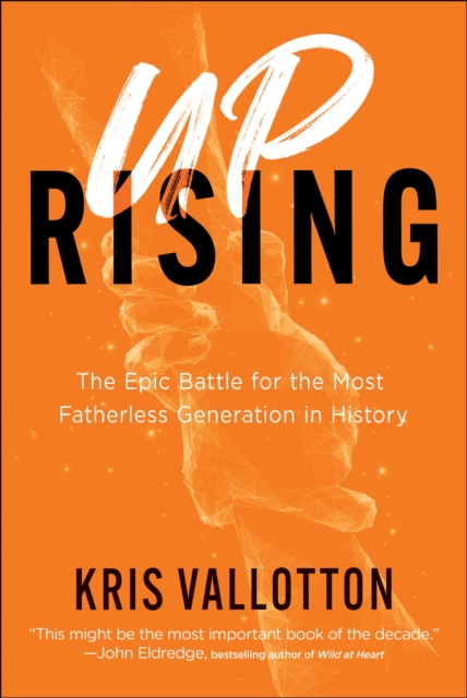 Uprising : The Epic Battle for the Most Fatherless Generation in History, EPUB eBook