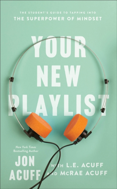 Your New Playlist : The Student's Guide to Tapping into the Superpower of Mindset, EPUB eBook