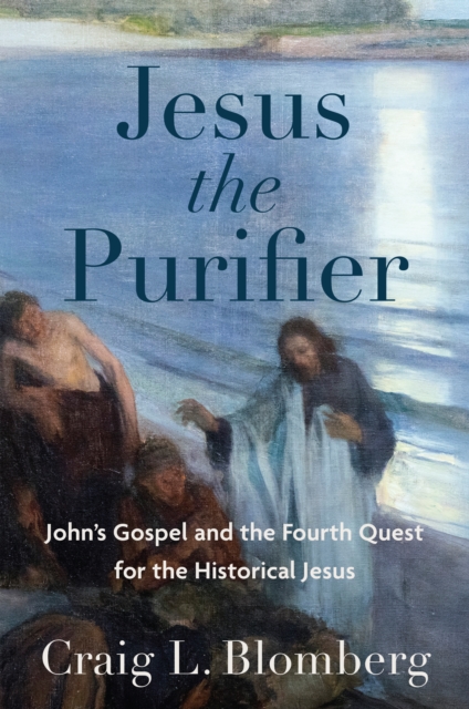 Jesus the Purifier : John's Gospel and the Fourth Quest for the Historical Jesus, EPUB eBook