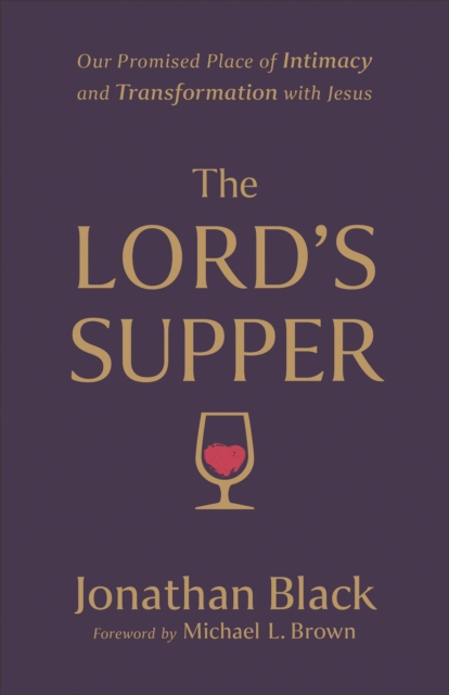 The Lord's Supper : Our Promised Place of Intimacy and Transformation with Jesus, EPUB eBook