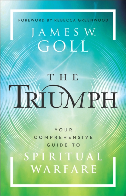 The Triumph : Your Comprehensive Guide to Spiritual Warfare, EPUB eBook