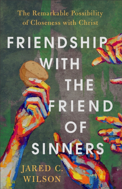 Friendship with the Friend of Sinners : The Remarkable Possibility of Closeness with Christ, EPUB eBook