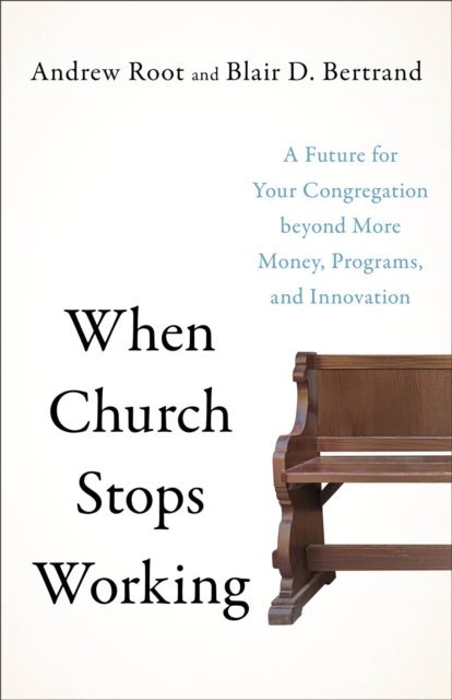 When Church Stops Working : A Future for Your Congregation beyond More Money, Programs, and Innovation, EPUB eBook