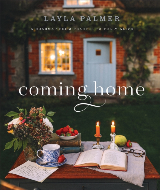 Coming Home : A Roadmap from Fearful to Fully Alive, EPUB eBook