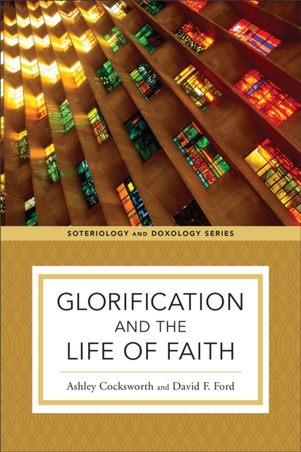 Glorification and the Life of Faith (Soteriology and Doxology), EPUB eBook