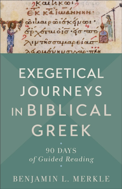 Exegetical Journeys in Biblical Greek : 90 Days of Guided Reading, EPUB eBook