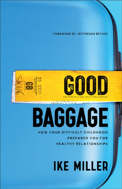 Good Baggage : How Your Difficult Childhood Prepared You for Healthy Relationships, EPUB eBook