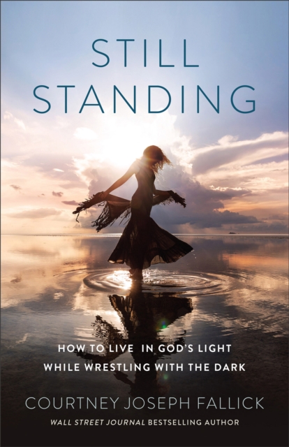 Still Standing : How to Live in God's Light While Wrestling with the Dark, EPUB eBook