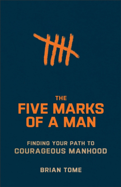 The Five Marks of a Man : Finding Your Path to Courageous Manhood, EPUB eBook