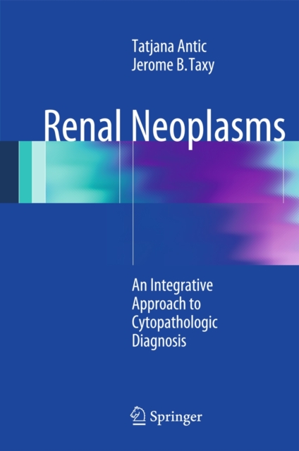 Renal Neoplasms : An Integrative Approach To Cytopathologic Diagnosis, Hardback Book