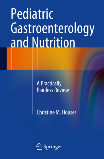 Pediatric Gastroenterology and Nutrition : A Practically Painless Review, PDF eBook