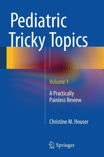 Pediatric Tricky Topics, Volume 1 : A Practically Painless Review, Paperback / softback Book