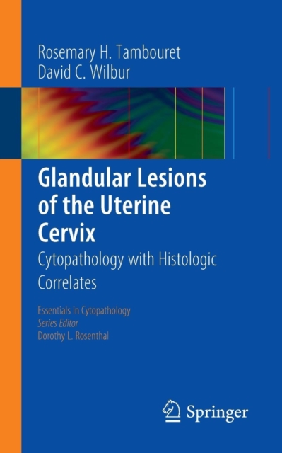 Glandular Lesions of the Uterine Cervix : Cytopathology with Histologic Correlates, Paperback / softback Book