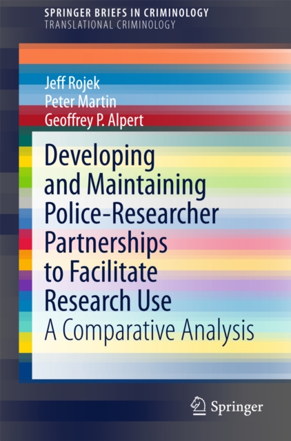 Developing and Maintaining Police-Researcher Partnerships to Facilitate Research Use : A Comparative Analysis, PDF eBook