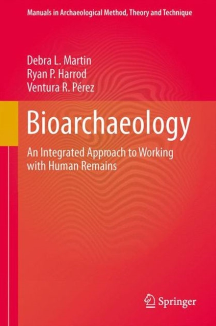 Bioarchaeology : An Integrated Approach to Working with Human Remains, Paperback / softback Book