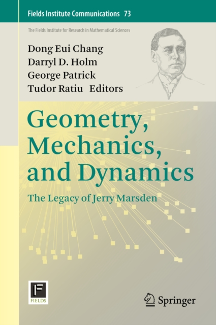 Geometry, Mechanics, and Dynamics : The Legacy of Jerry Marsden, PDF eBook