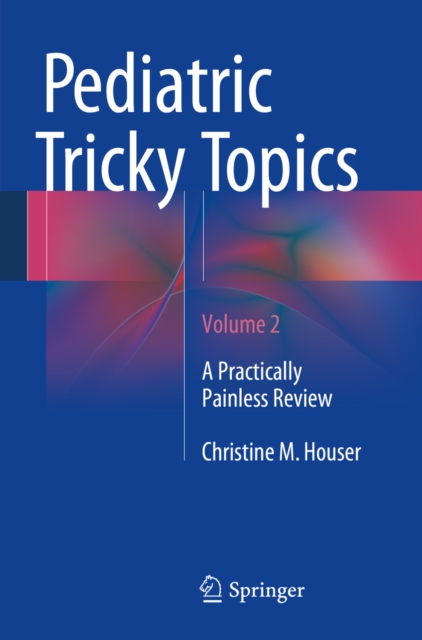 Pediatric Tricky Topics, Volume 2 : A Practically Painless Review, PDF eBook