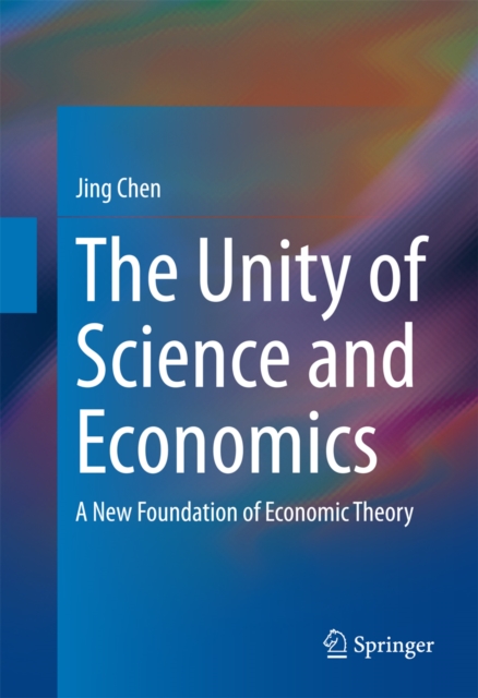 The Unity of Science and Economics : A New Foundation of Economic Theory, PDF eBook