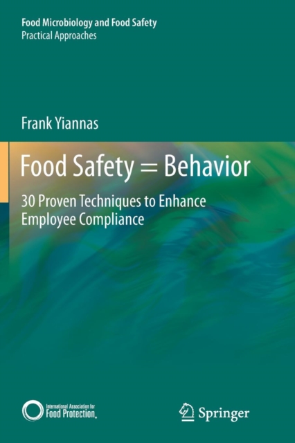 Food Safety = Behavior : 30 Proven Techniques to Enhance Employee Compliance, Paperback / softback Book