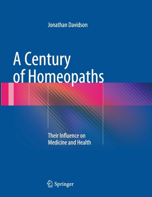 A Century of Homeopaths : Their Influence on Medicine and Health, Paperback / softback Book