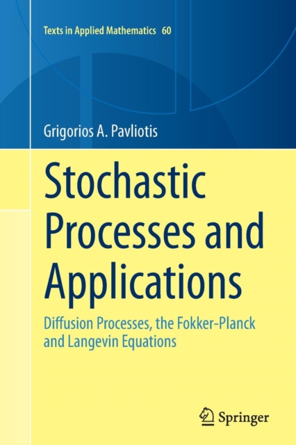Stochastic Processes and Applications : Diffusion Processes, the Fokker-Planck and Langevin Equations, Paperback / softback Book