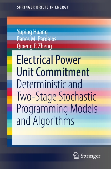 Electrical Power Unit Commitment : Deterministic and Two-Stage Stochastic Programming Models and Algorithms, EPUB eBook