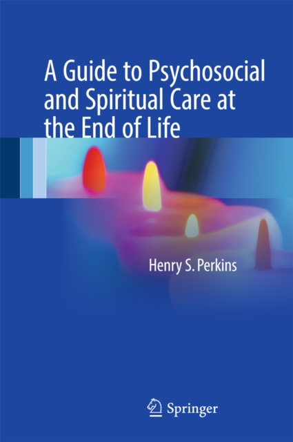 A Guide to Psychosocial and Spiritual Care at the End of Life, PDF eBook