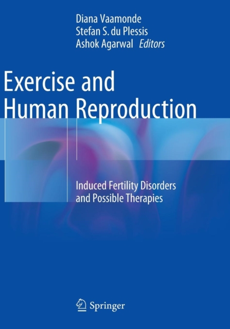 Exercise and Human Reproduction : Induced Fertility Disorders and Possible Therapies, Paperback / softback Book