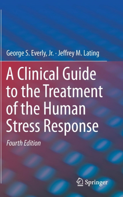 A Clinical Guide to the Treatment of the Human Stress Response, Hardback Book