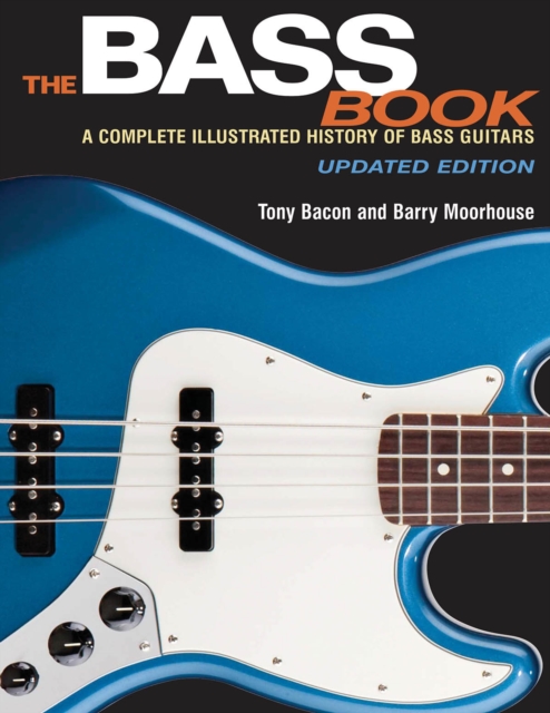 The Bass Book : A Complete Illustrated History of Bass Guitars, Paperback / softback Book