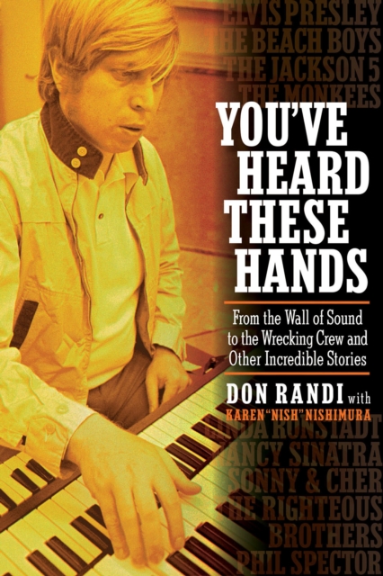 You've Heard These Hands : From the Wall of Sound to the Wrecking Crew and Other Incredible Stories, Hardback Book