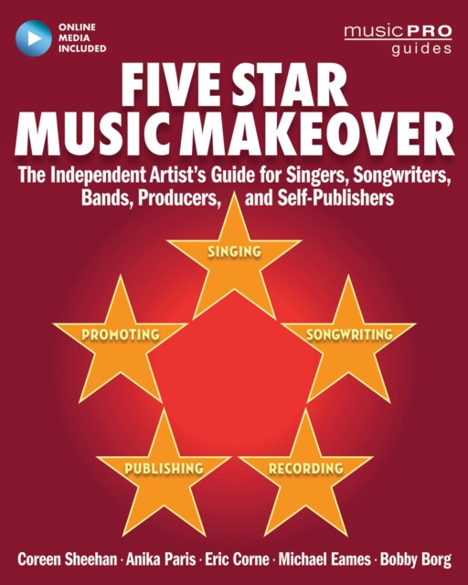 Five Star Music Makeover : The Independent Artist's Guide for Singers, Songwriters, Bands, Producers and Self-Publishers, Mixed media product Book