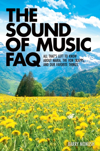 The Sound of Music FAQ : All That's Left to Know About Maria, the von Trapps and Our Favorite Things, EPUB eBook