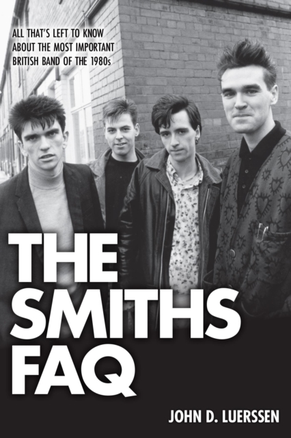 Smiths FAQ : All That's Left to Know About the Most Important British Band of the 1980s, EPUB eBook