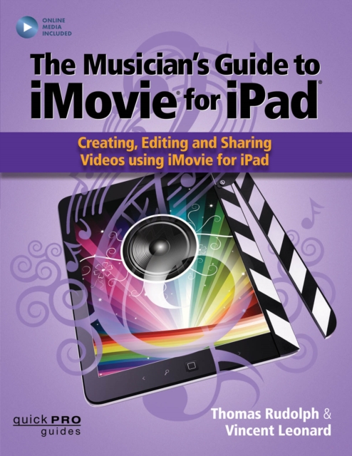 The Musician’s Guide to iMovie for iPad : Creating, Editing and Sharing Videos Using iMovie for iPad, Paperback / softback Book