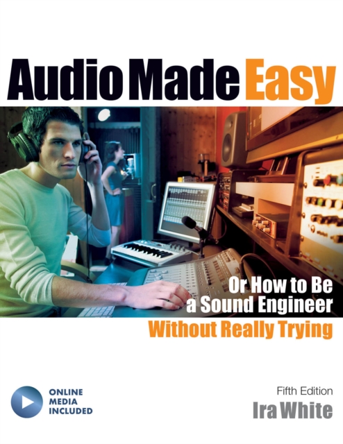 Audio Made Easy : Or How to Be a Sound Engineer Without Really Trying, Mixed media product Book
